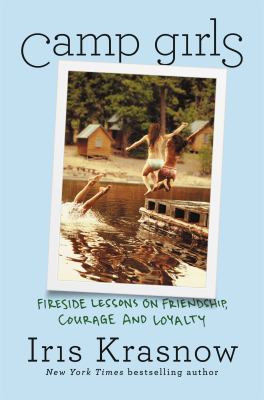 Camp girls : fireside lessons on friendship, courage, and loyalty /