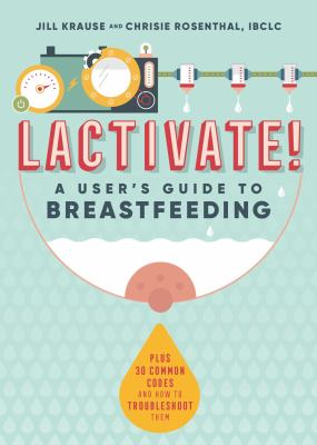 Lactivate! : a user's guide to breastfeeding /