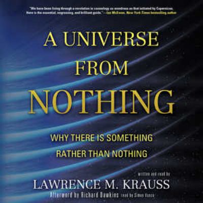 A universe from nothing [compact disc, unabridged] : why there is something rather than nothing /