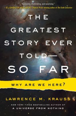The greatest story ever told-- so far : why are we here? /