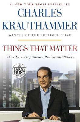 Things that matter [large type] : three decades of passions, pastimes, and politics /