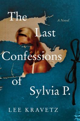 The last confessions of Sylvia P. : a novel /