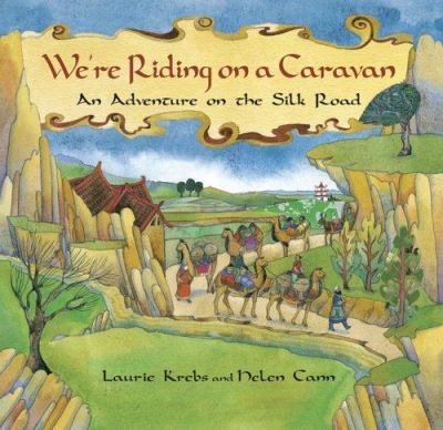We're riding on a caravan : an adventure on the Silk Road /