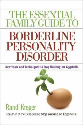 The essential family guide to borderline personality disorder : new tools and techniques to stop walking on eggshells /