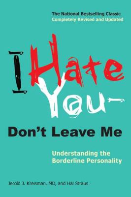 I hate you-- don't leave me : understanding the borderline personality /