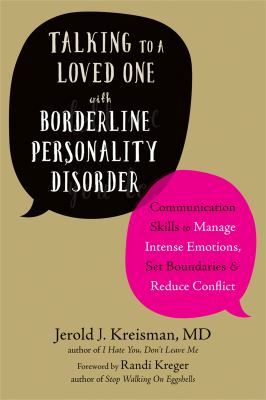 Talking to a loved one with borderline personality disorder : communication skills to manage intense emotions, set boundaries & reduce conflict /