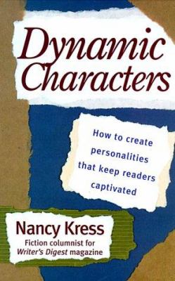 Dynamic characters : how to create personalities that keep readers captivated /