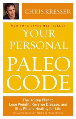Your personal paleo code : the 3-step plan to lose weight, reverse disease, and stay fit and healthy for life /