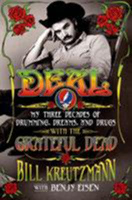 Deal : my three decades of drumming, dreams, and drugs with the Grateful Dead /