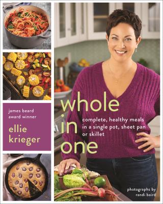 Whole in one : complete, healthy meals in a single pot, sheet pan, or skillet /