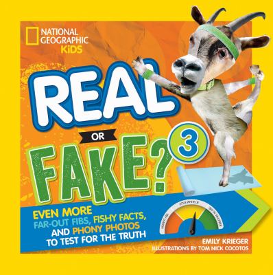 Real or fake?. 3 : even more far-out fibs, fishy facts, and phony photos to test for the truth /