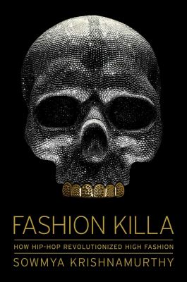 Fashion Killa : how hip-hop revolutionized high fashion /
