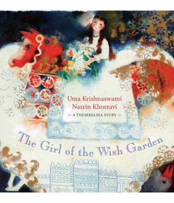 The girl of the wish garden : a Thumbelina story /