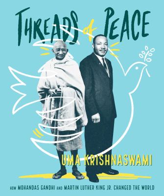 Threads of peace : how Mahatma Gandhi and Martin Luther King Jr. changed the world /