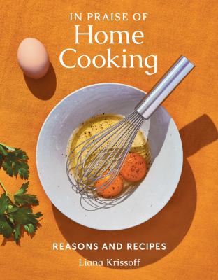 In praise of home cooking : reasons and recipes /