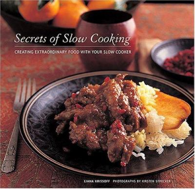 Secrets of slow cooking : creating extraordinary food with your slow cooker /