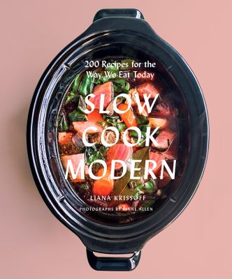 Slow cook modern : 200 recipes for the way we eat today /