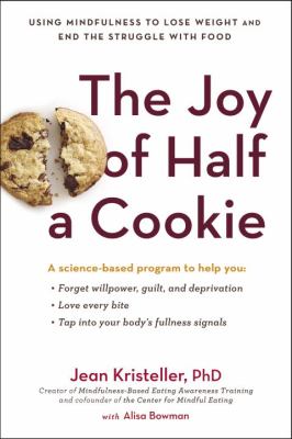 The joy of half a cookie : using mindfulness to lose weight and end the struggle with food /