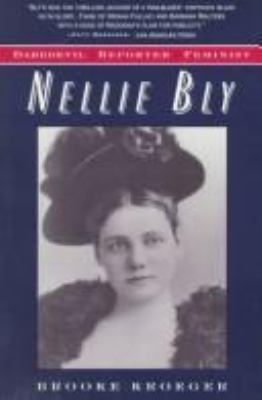 Nellie Bly, daredevil, reporter, feminist /
