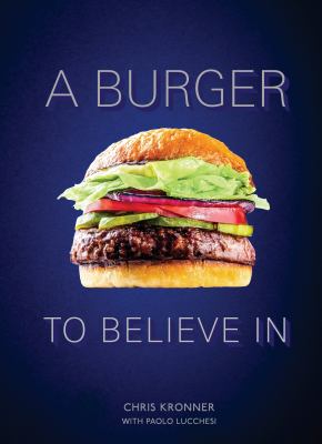 A burger to believe in : recipes and fundamentals /