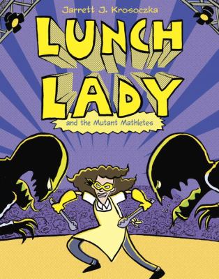 Lunch Lady and the mutant mathletes : Lunch lady bk. 7 /