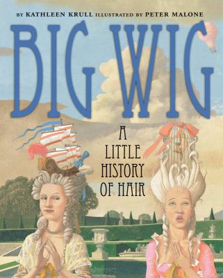 Big wig : a little history of hair /