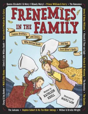 Frenemies in the family : famous brothers and sisters who butted heads and had each other's backs /
