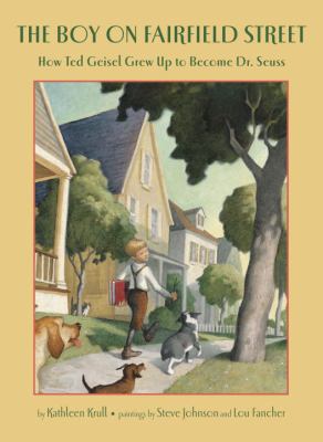 The boy on Fairfield Street : how Ted Geisel grew up to become Dr. Seuss /