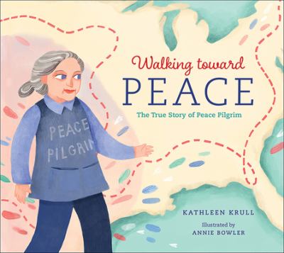 Walking toward peace : the true story of a brave woman called Peace Pilgrim /