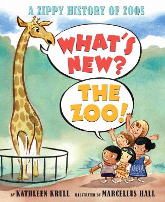 What's new? The zoo! : a zippy history of zoos /