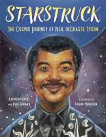 Starstruck : the cosmic journey of Neil deGrasse Tyson /