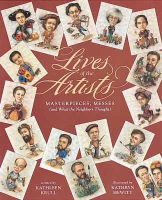 Lives of the artists : masterpieces, messes (and what the neighbors thought) /