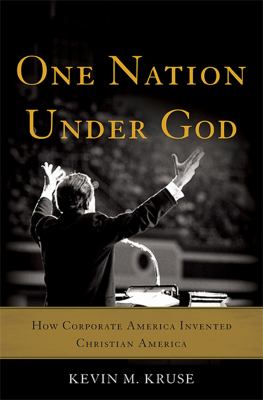 One nation under God : how corporate America invented Christian America /