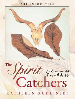The spirit catchers : an encounter with Georgia O'Keeffe /