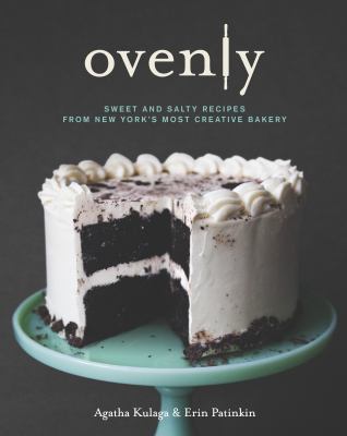 Ovenly : sweet & salty recipes from New York's most creative bakery /