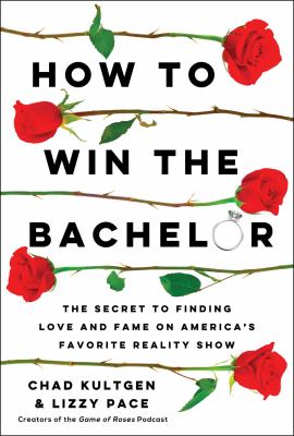 How to win the Bachelor : the secret to finding love and fame on America's favorite reality show /