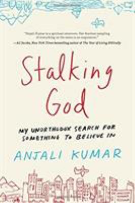 Stalking God : my unorthodox search for something to believe in /