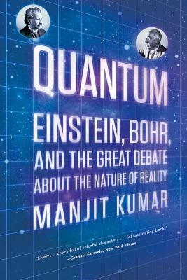 Quantum : Einstein, Bohr, and the great debate about the nature of reality /