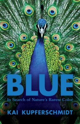 Blue : in search of nature's rarest color /