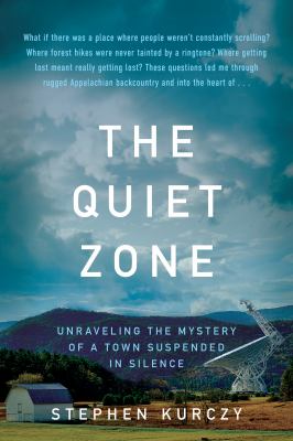 The quiet zone : unraveling the mystery of a town suspended in silence /