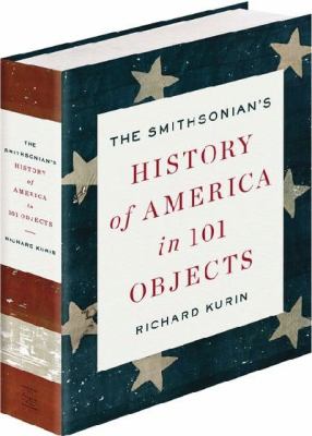 The Smithsonian's History of America in 101 Objects /