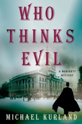 Who thinks evil : a Professor Moriarty novel /