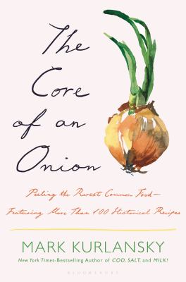 The core of an onion : peeling the rarest common food--featuring more than 100 historical recipes /