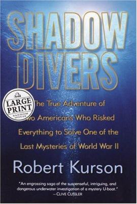 Shadow divers : [large type] : the true adventure of two Americans who risked everything to solve one of the last mysteries of World War II /