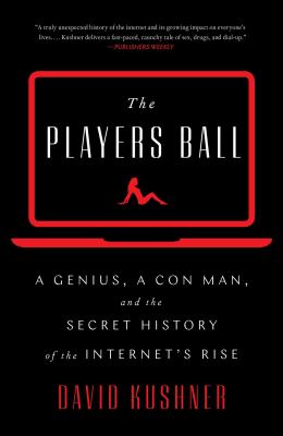 The players ball : a genius, a con man, and the secret history of the Internet's rise /