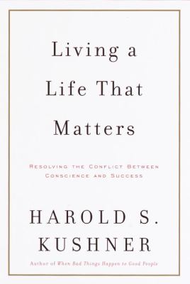 Living a life that matters : resolving the conflict between conscience and success /