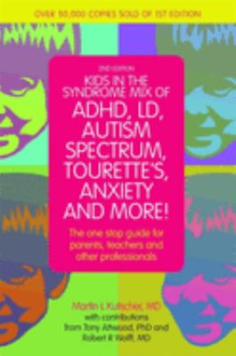 Kids in the syndrome mix of ADHD, LD, autism spectrum, Tourette's, anxiety and more! : the one-stop guide for parents, teachers and other professionals /