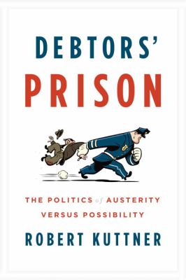 Debtors' prison : the politics of austerity versus possibility /