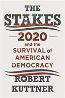 The stakes : 2020 and the survival of American democracy /