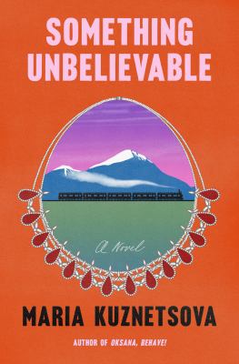 Something unbelievable : a novel /